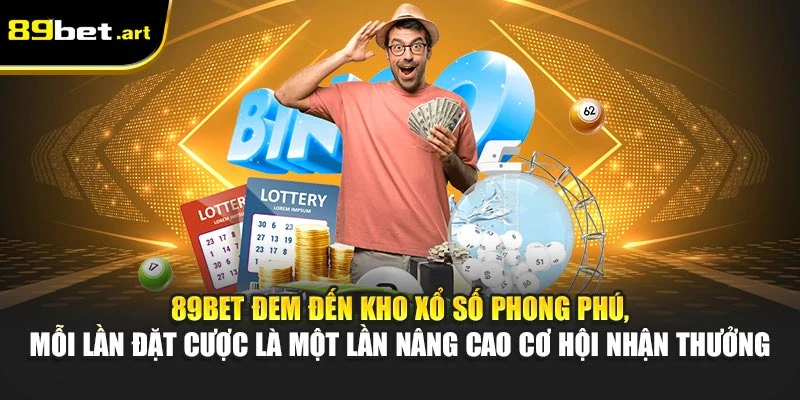 Xổ Số 89Bet - Dự Đoán Chính Xác, Nhận Tiền Nhanh Gọn
