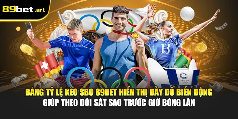 SBO Thể Thao 89Bet - Kèo Chuẩn, Giao Diện Siêu Nhanh