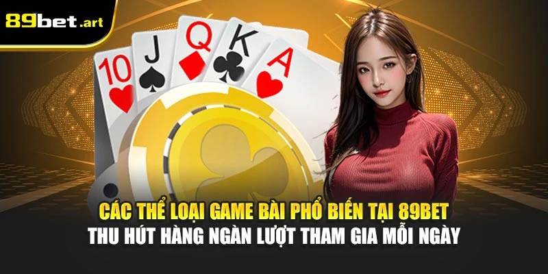 Game Bài 89Bet - Trải Nghiệm Cá Cược Đỉnh Cao Mỗi Ngày