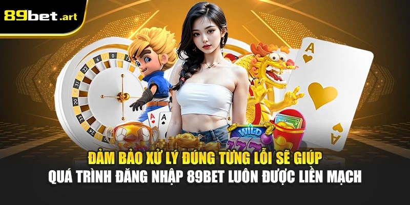Tổng Hợp Lỗi Thường Gặp Khi Đăng Nhập 89Bet Chi Tiết