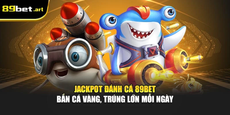 Bắn Cá 89Bet - Hạ Gục Boss, Nhận Vàng Về Tài Khoản