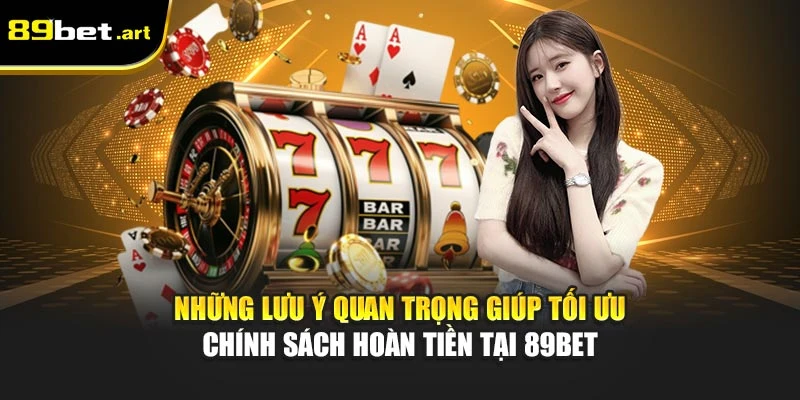 Thua Tiền Tại 89Bet Có Được Hoàn Lại Không Khi Tham Gia?