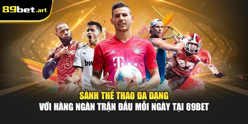 Thể Thao 89Bet - Bắt Kèo Chuẩn, Ăn Tiền Cực Nhanh